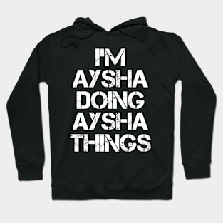 Aysha Name T Shirt - Aysha Doing Aysha Things Hoodie